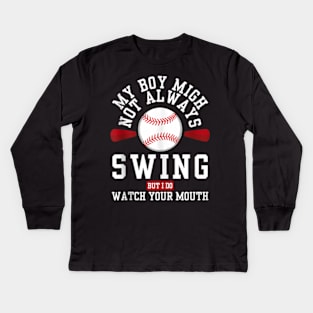 my boy might not always swing but i do so watch your mouth Kids Long Sleeve T-Shirt